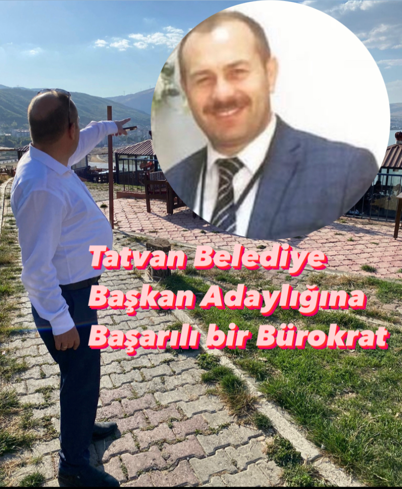 Bitlis’in Tatvan ilçesine Liyakatli Belediye Başkan Aday Adayı 
