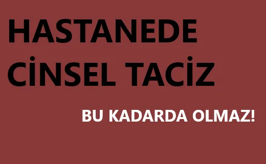 Hastanede taciz! Başhekim, doktora tecavüz etti.