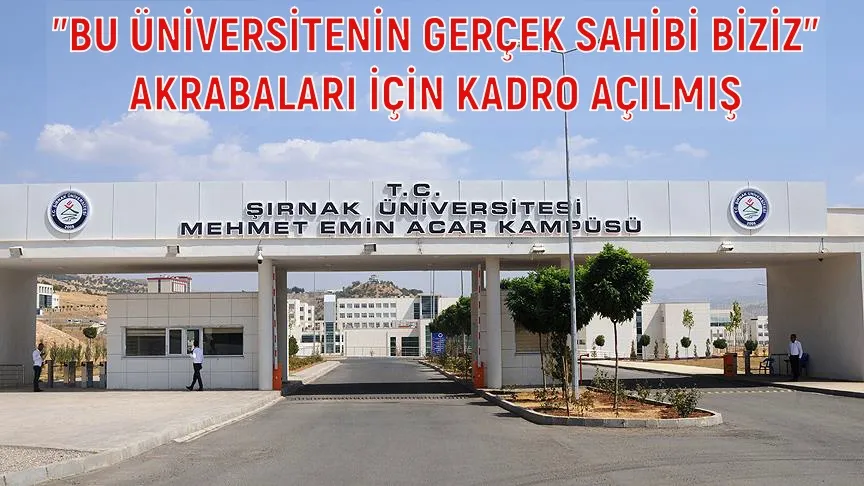 Tüm Üniversiteler denetlenmeli. Şırnak Üniversitesinde skandal kadro ilanı! 