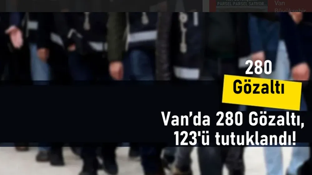 Van’da büyük operasyon, 280 Gözaltı!