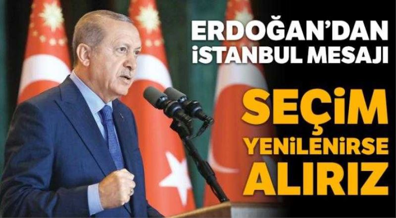 Erdoğan: Seçim Yenilenirse İstanbul